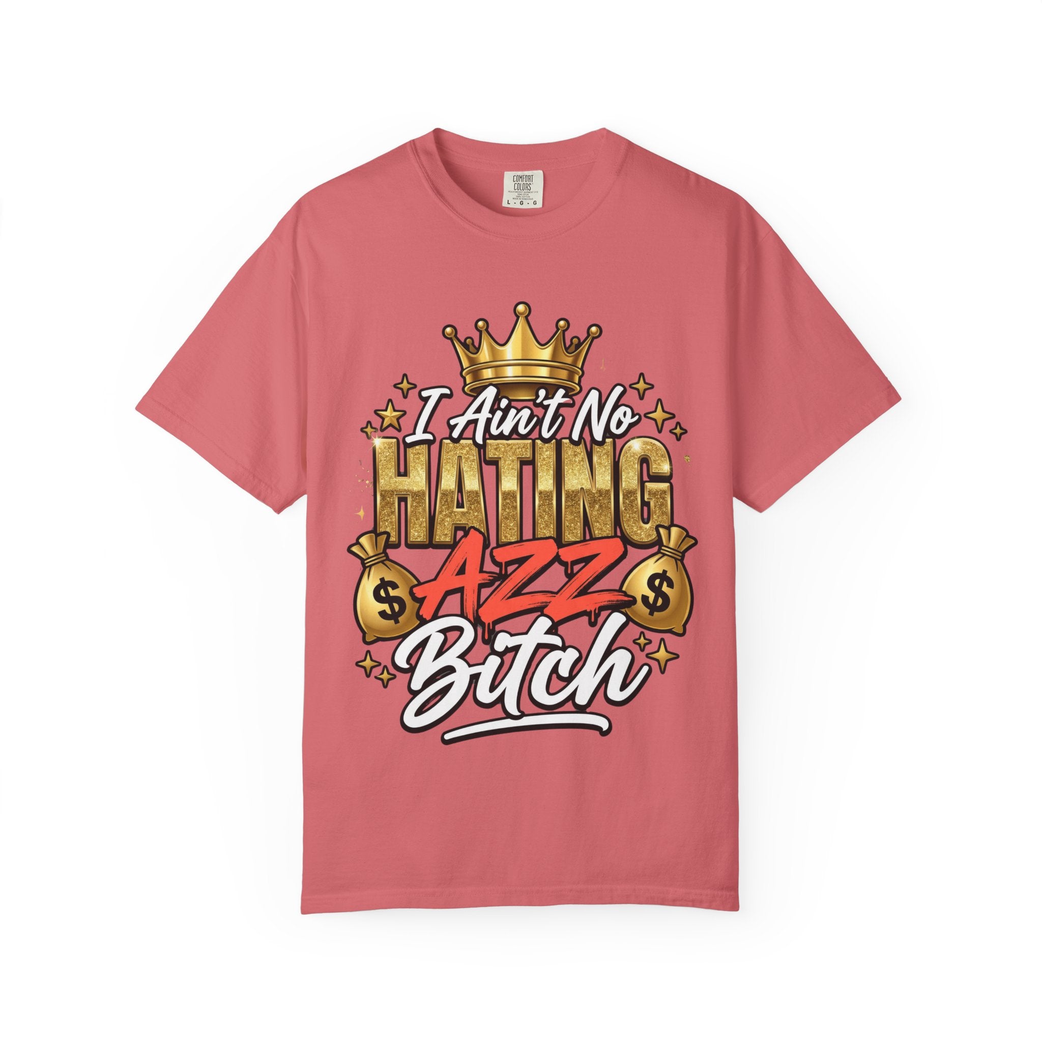 I Ain't No Hating Azz Bitch T-shirt | Graffiti Money Crown Street Art
