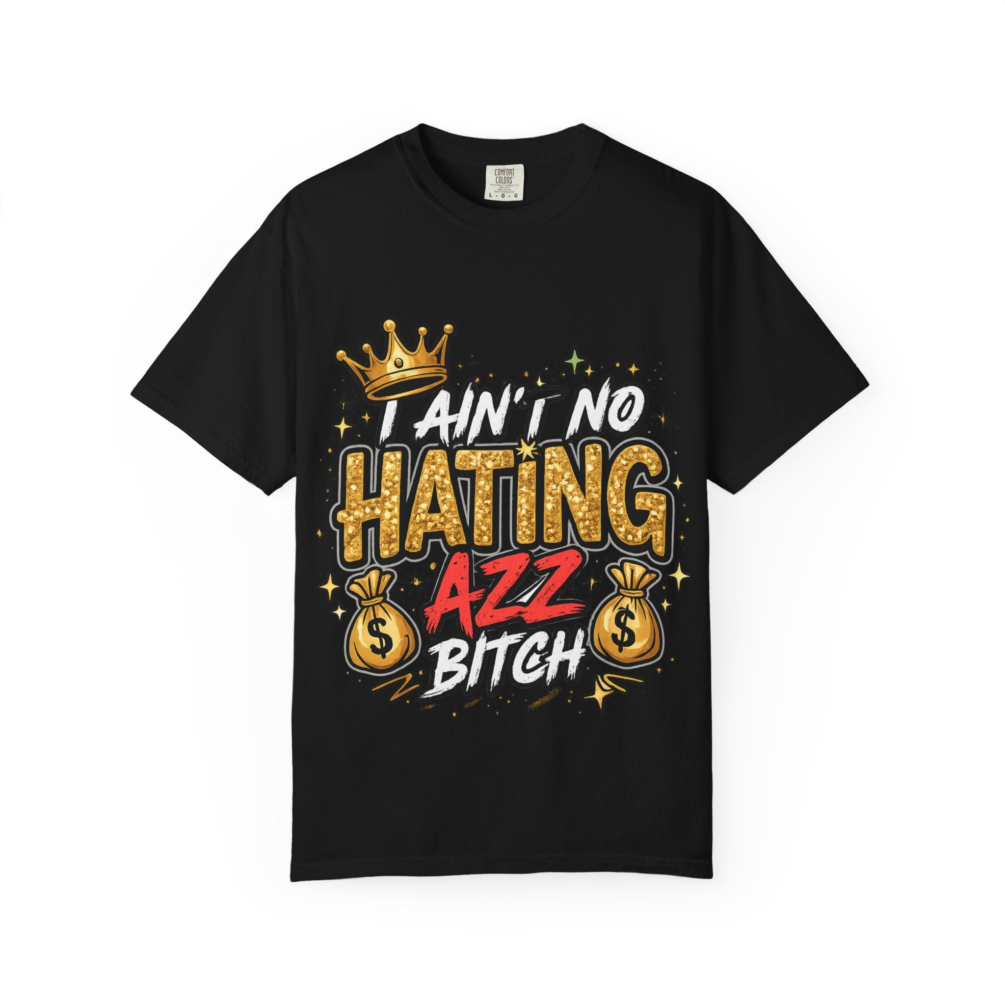 I Ain't No Hating Azz Bitch T-shirt | Graffiti Money Crown Street Art