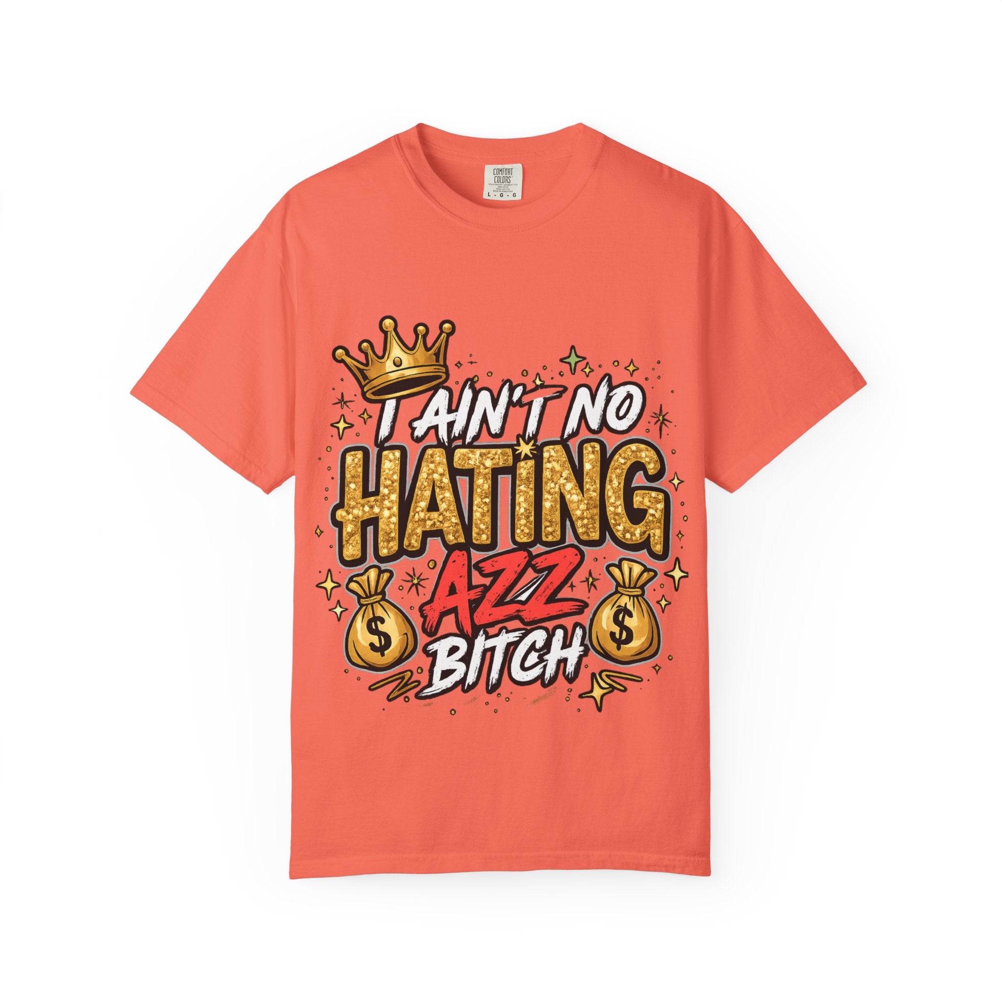 I Ain't No Hating Azz Bitch T-shirt | Graffiti Money Crown Street Art