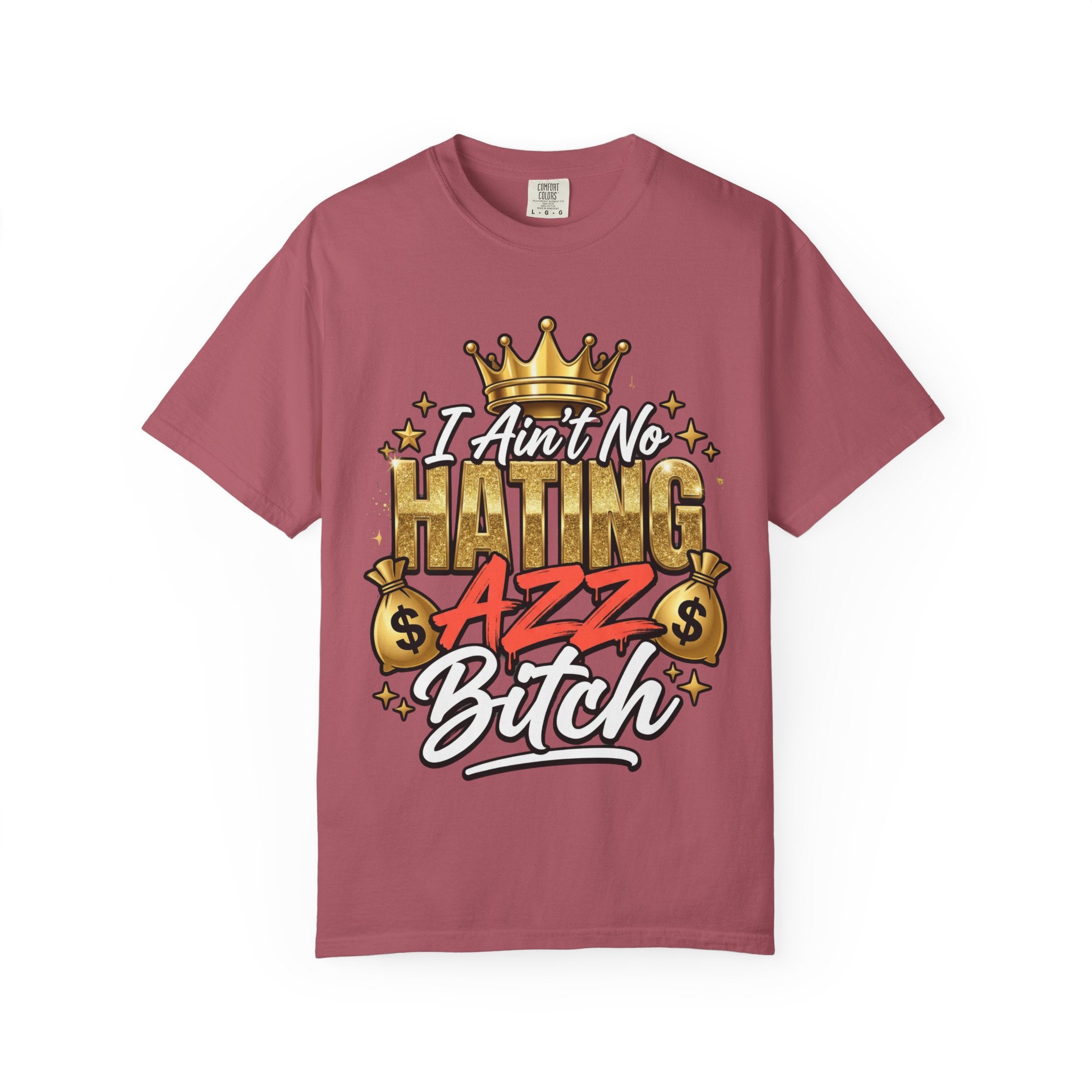 I Ain't No Hating Azz Bitch T-shirt | Graffiti Money Crown Street Art