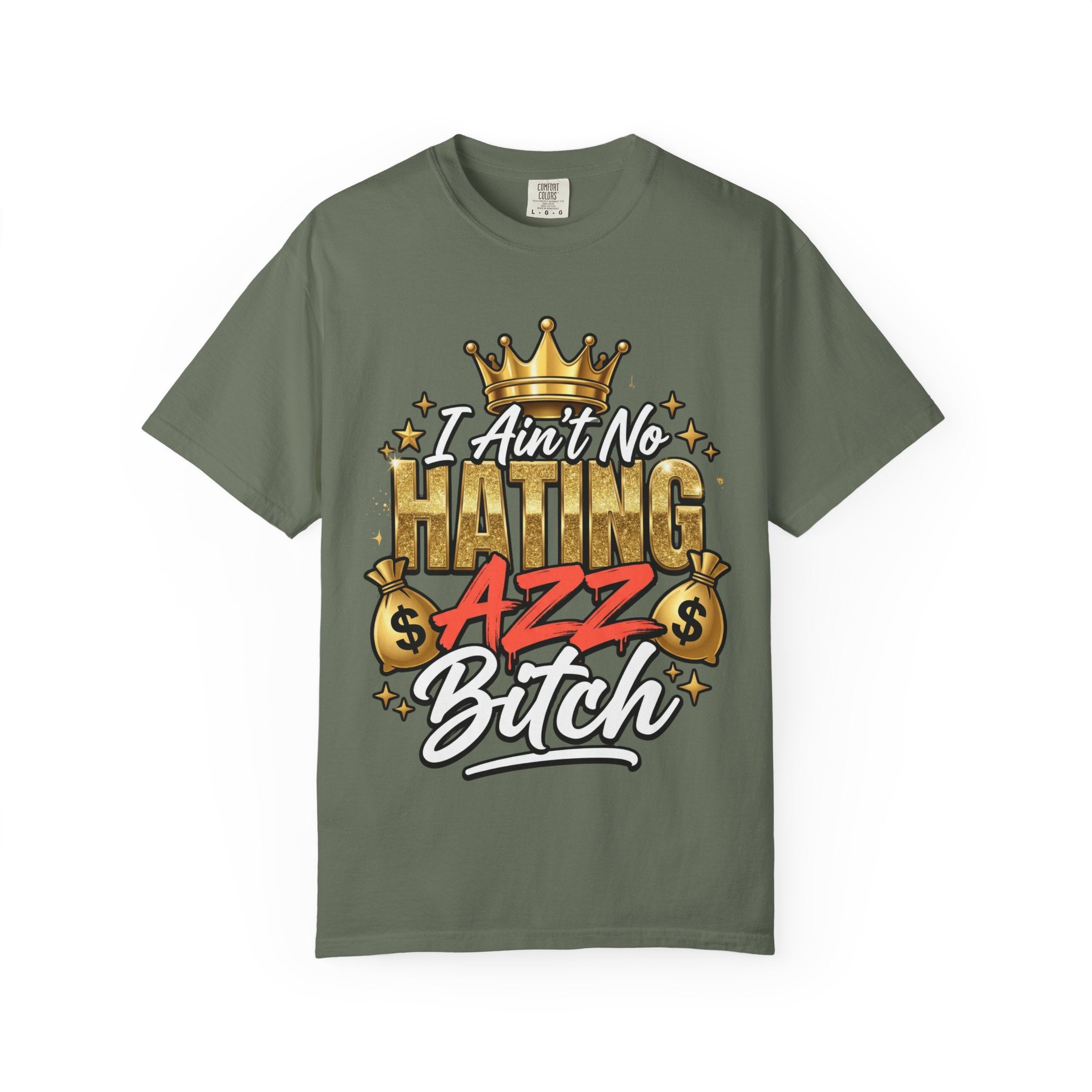 I Ain't No Hating Azz Bitch T-shirt | Graffiti Money Crown Street Art