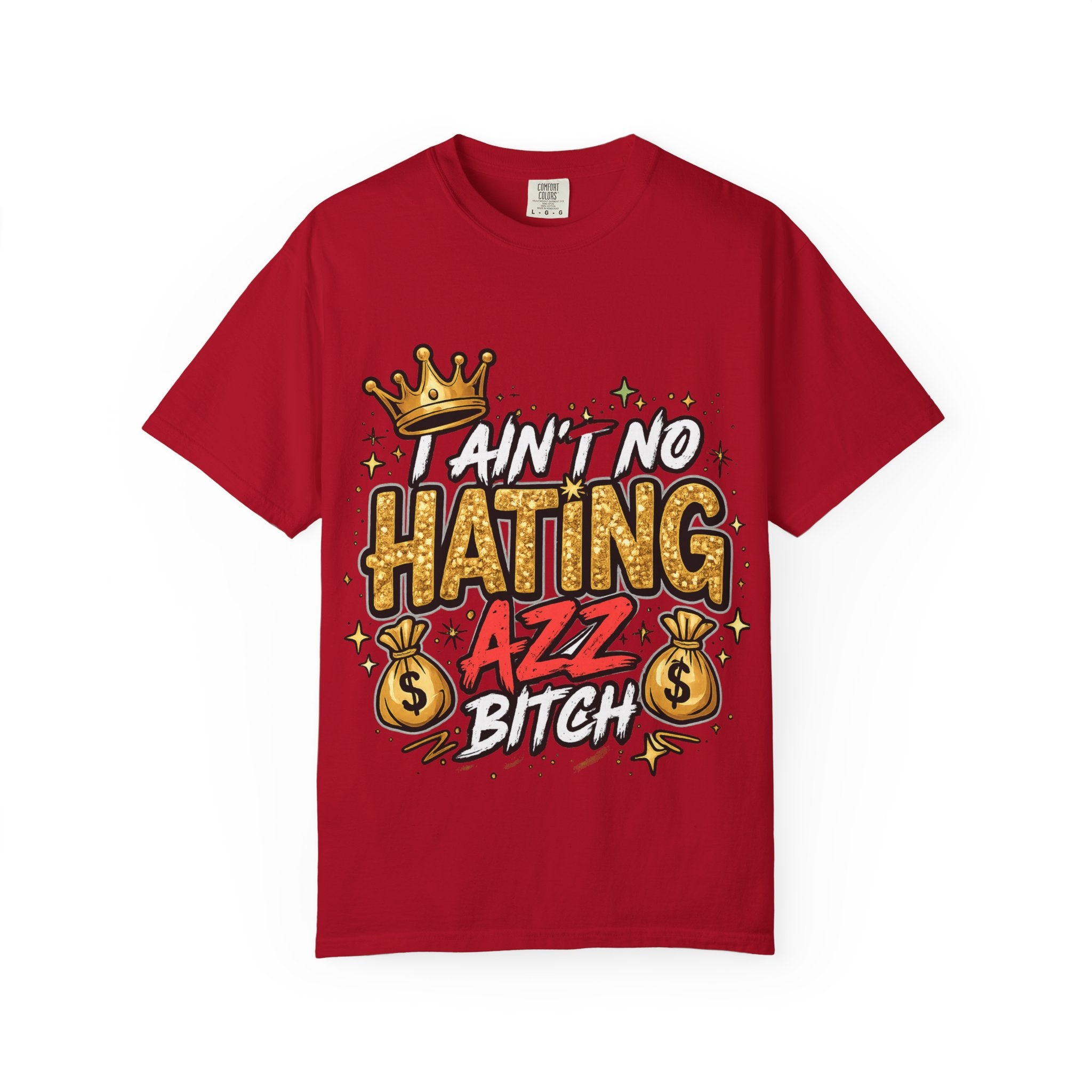 I Ain't No Hating Azz Bitch T-shirt | Graffiti Money Crown Street Art