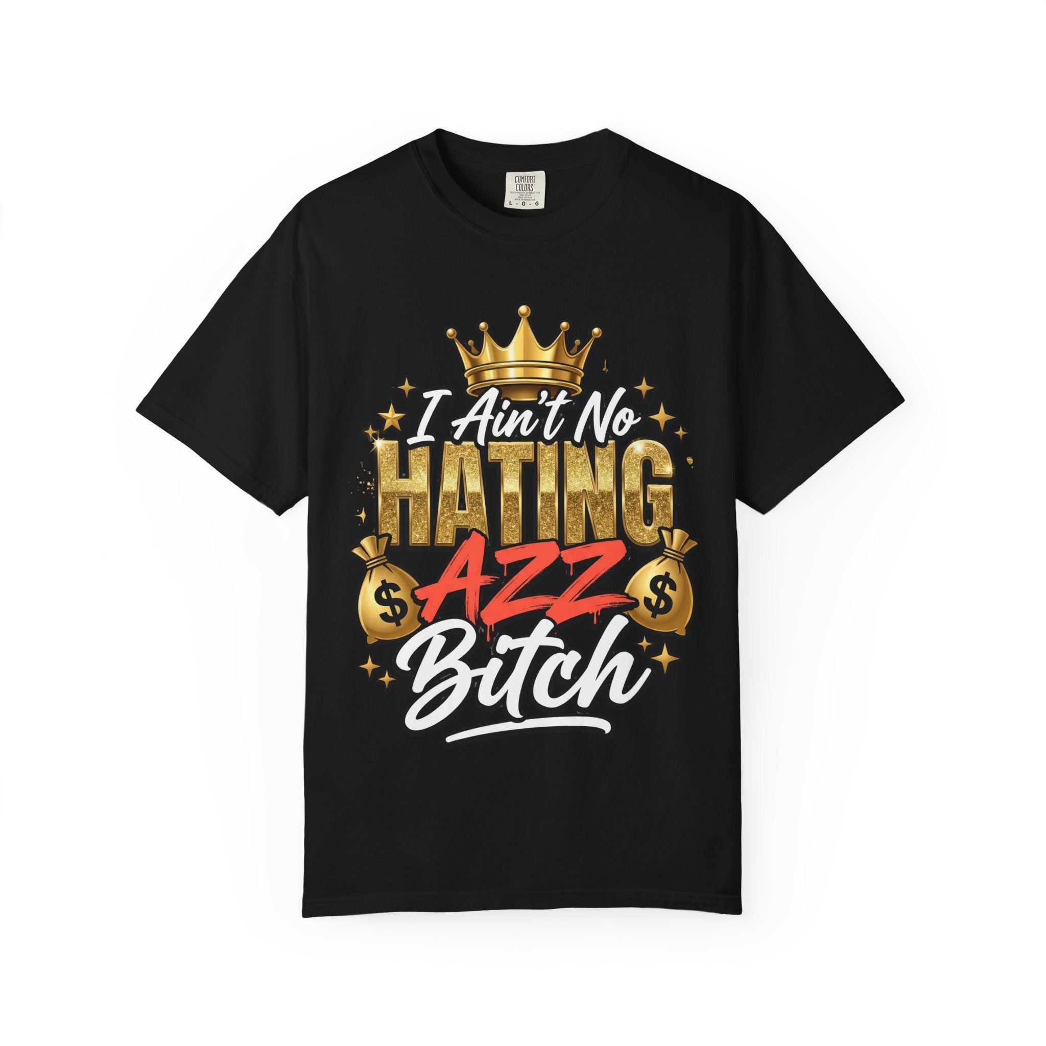 I Ain't No Hating Azz Bitch T-shirt | Graffiti Money Crown Street Art