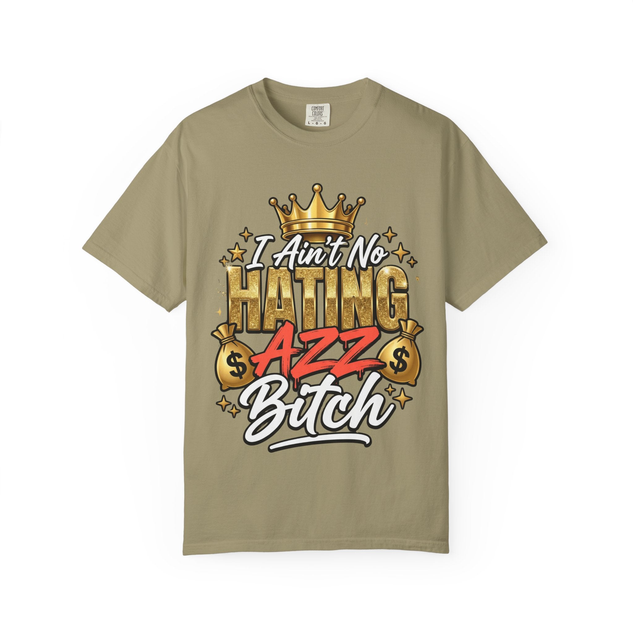I Ain't No Hating Azz Bitch T-shirt | Graffiti Money Crown Street Art