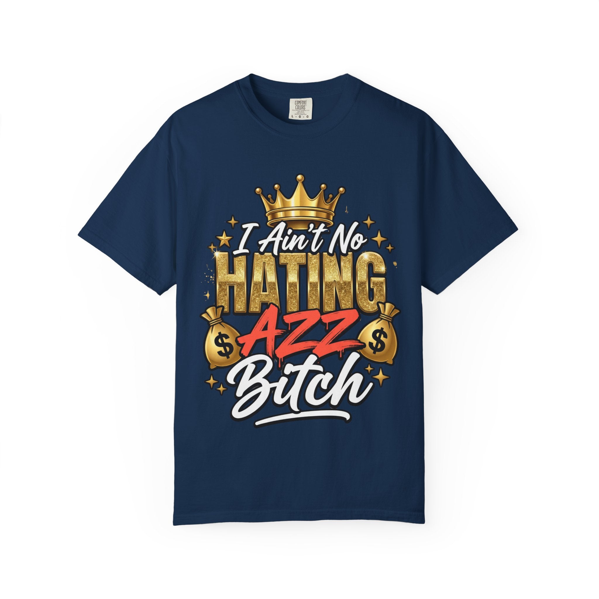 I Ain't No Hating Azz Bitch T-shirt | Graffiti Money Crown Street Art