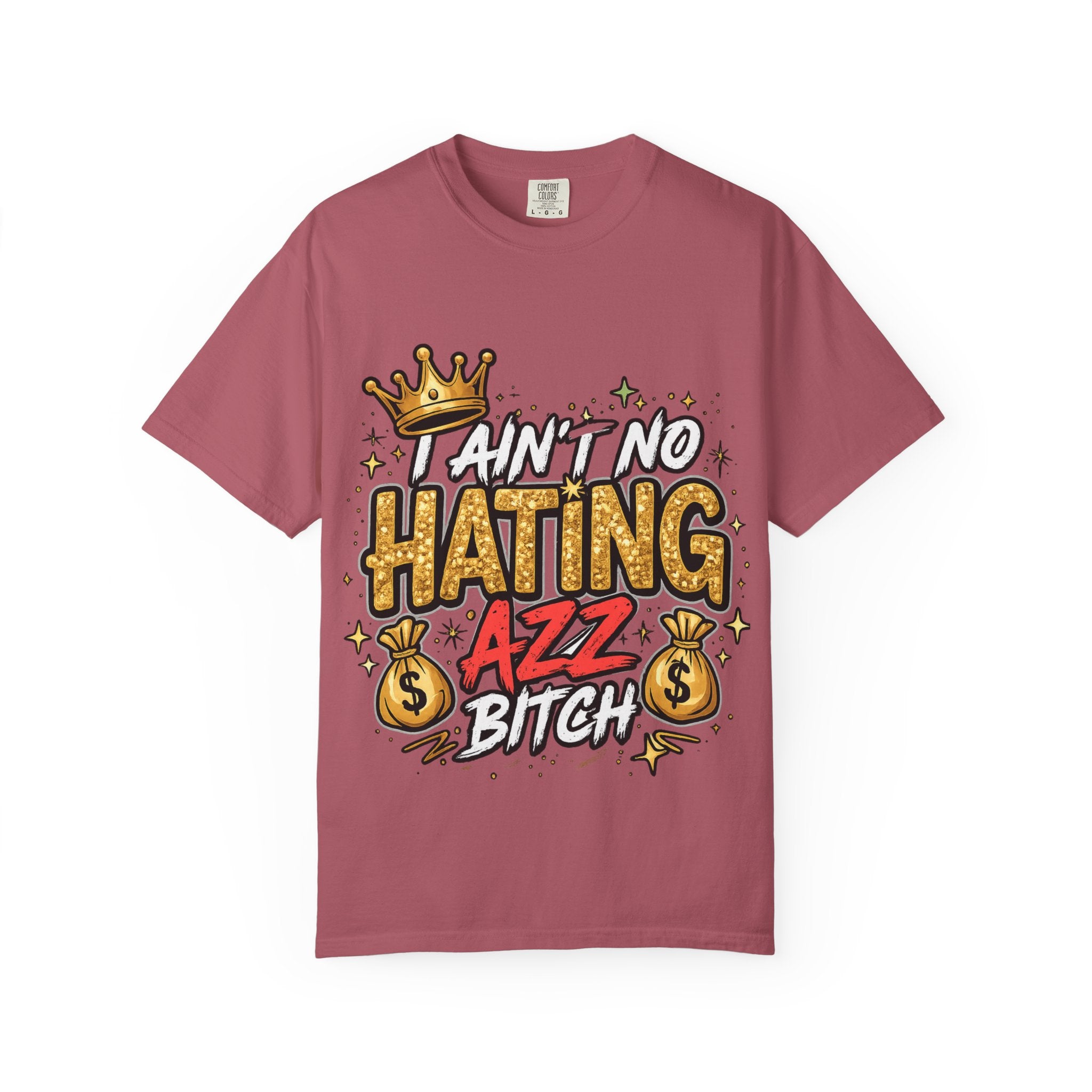 I Ain't No Hating Azz Bitch T-shirt | Graffiti Money Crown Street Art