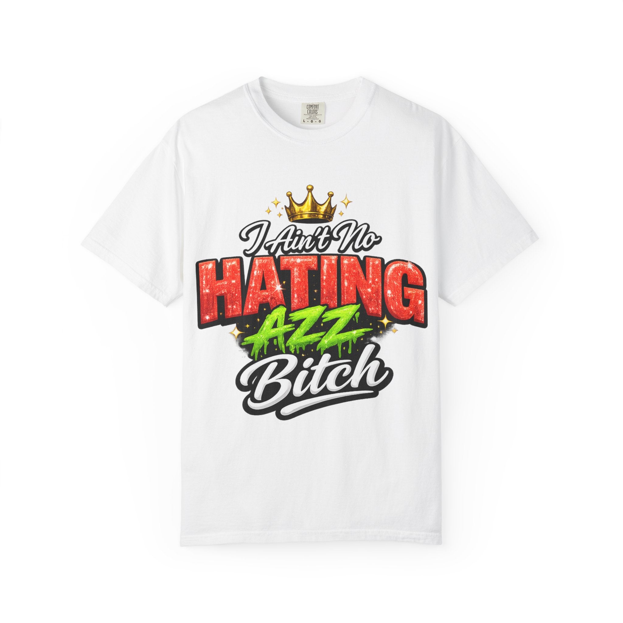 I Ain't No Hating Azz Bitch T-shirt | Graffiti Money Crown Street Art