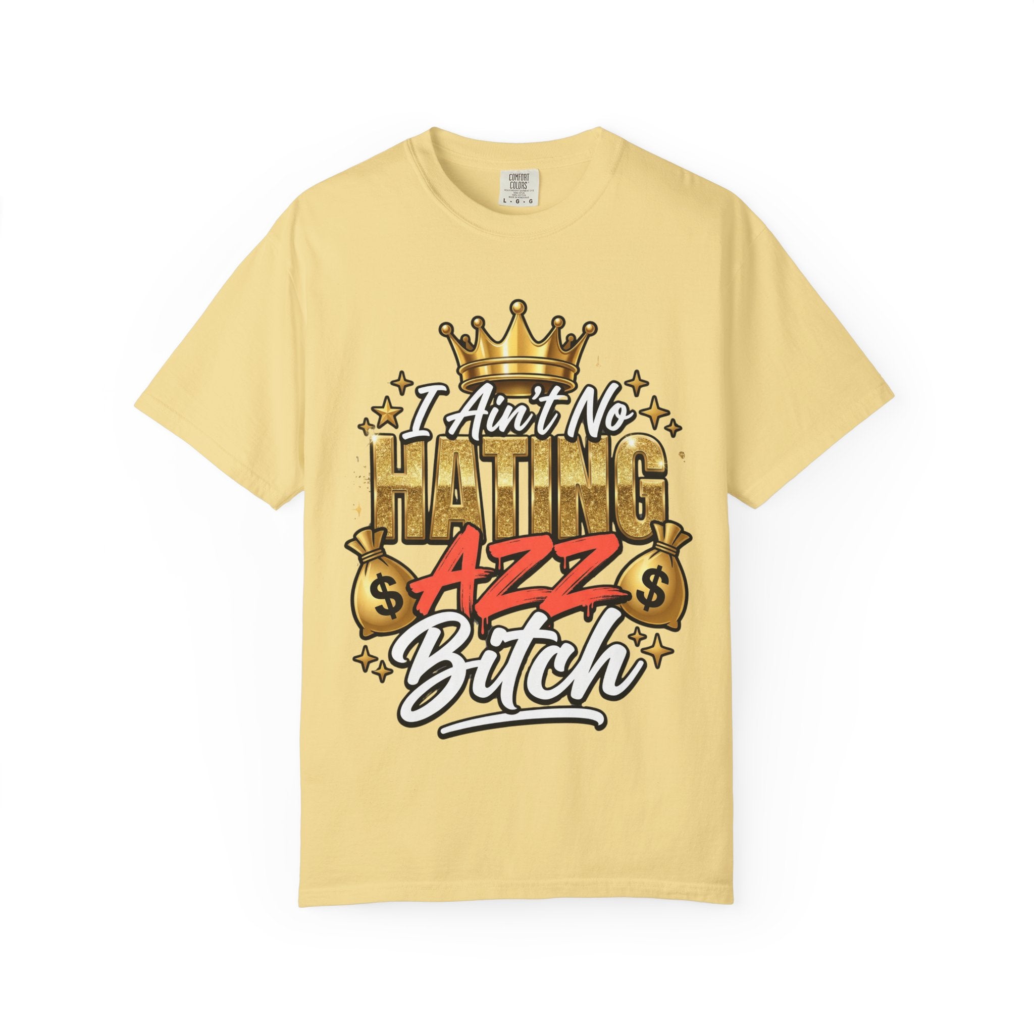 I Ain't No Hating Azz Bitch T-shirt | Graffiti Money Crown Street Art
