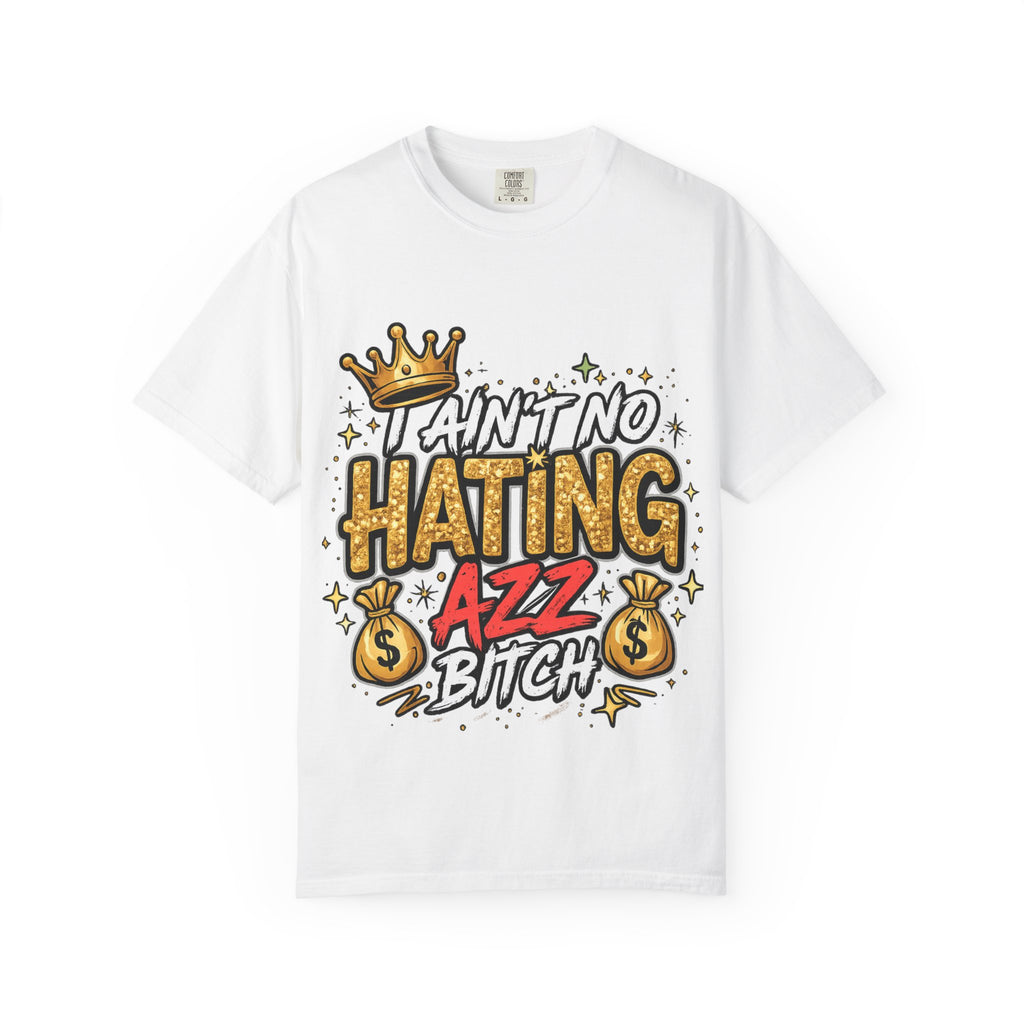 I Ain't No Hating Azz Bitch T-shirt | Graffiti Money Crown Street Art