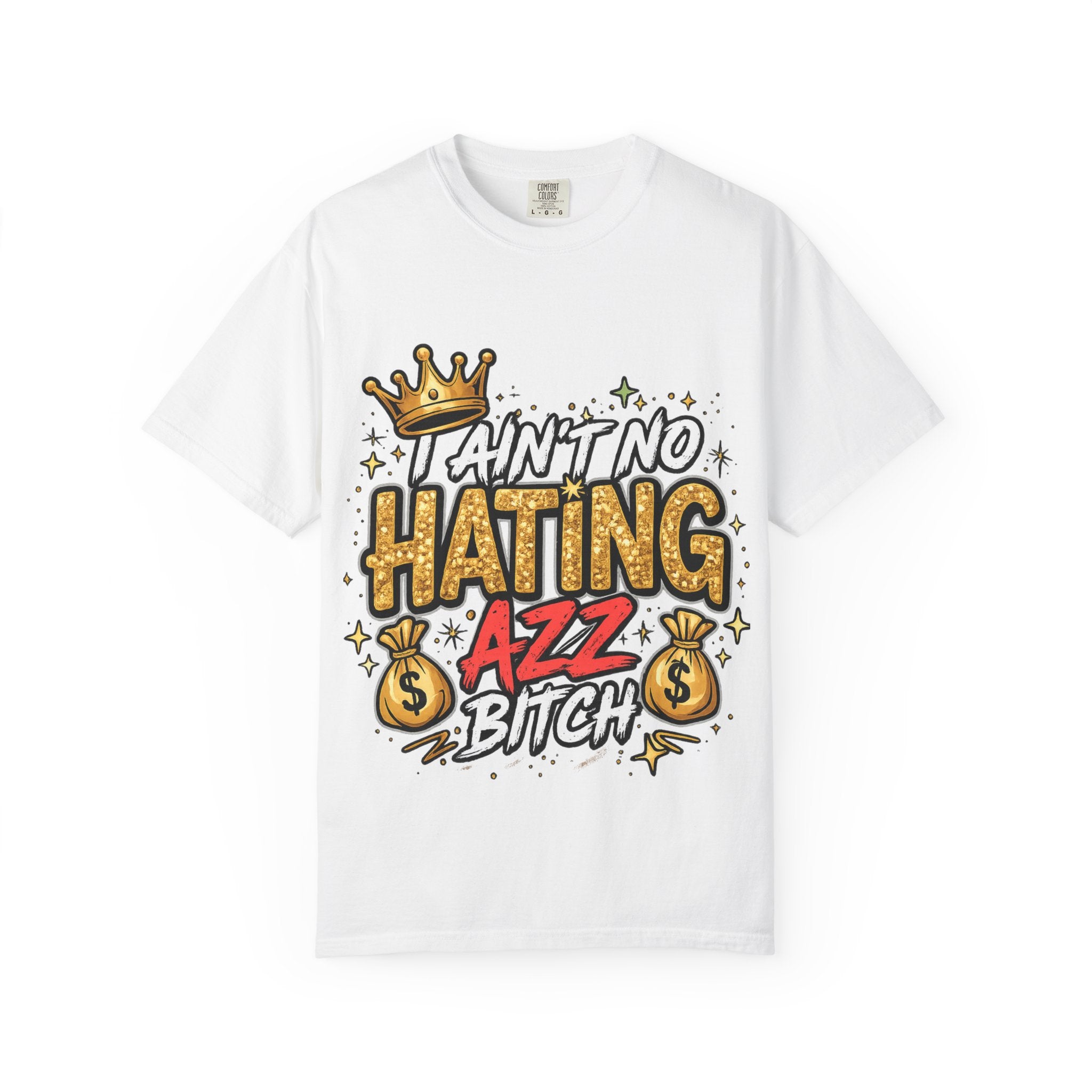 I Ain't No Hating Azz Bitch T-shirt | Graffiti Money Crown Street Art