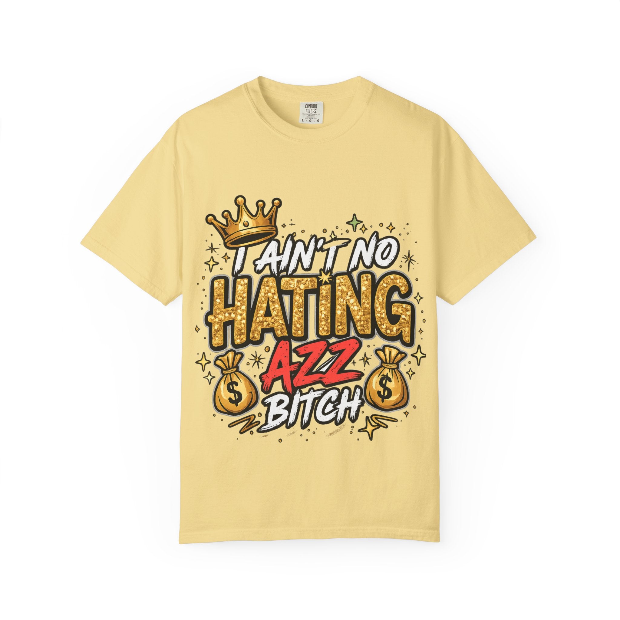 I Ain't No Hating Azz Bitch T-shirt | Graffiti Money Crown Street Art