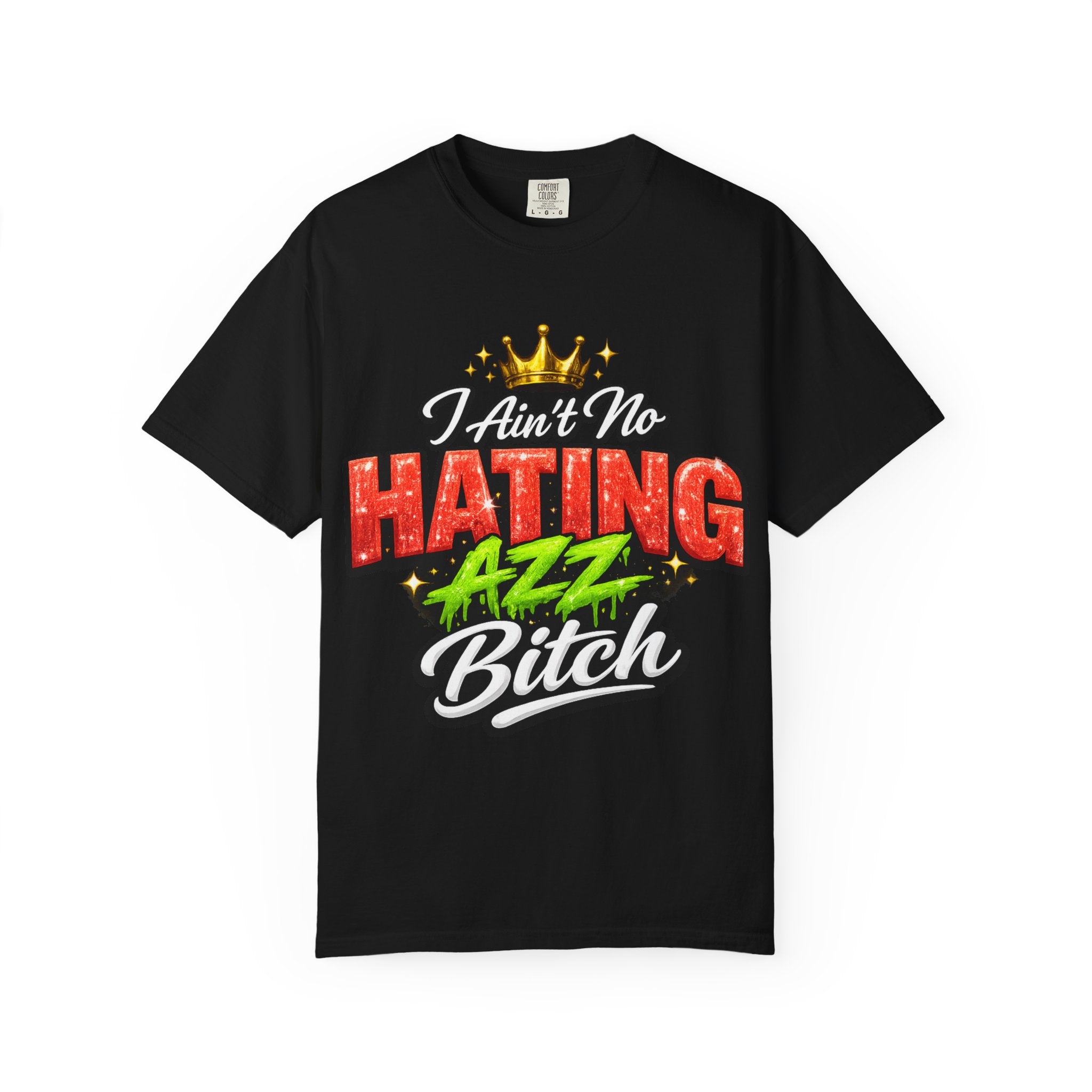 I Ain't No Hating Azz Bitch T-shirt | Graffiti Money Crown Street Art