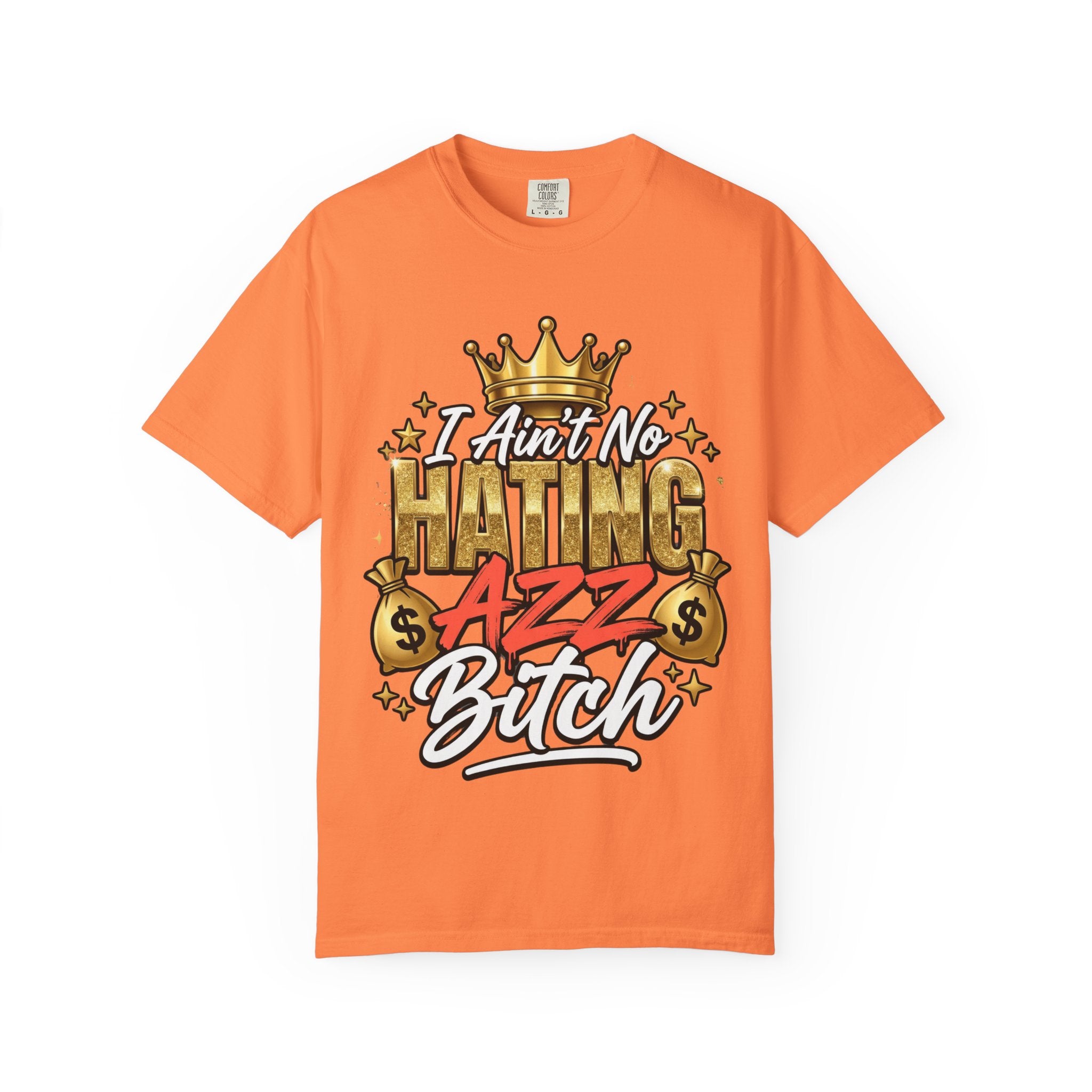 I Ain't No Hating Azz Bitch T-shirt | Graffiti Money Crown Street Art