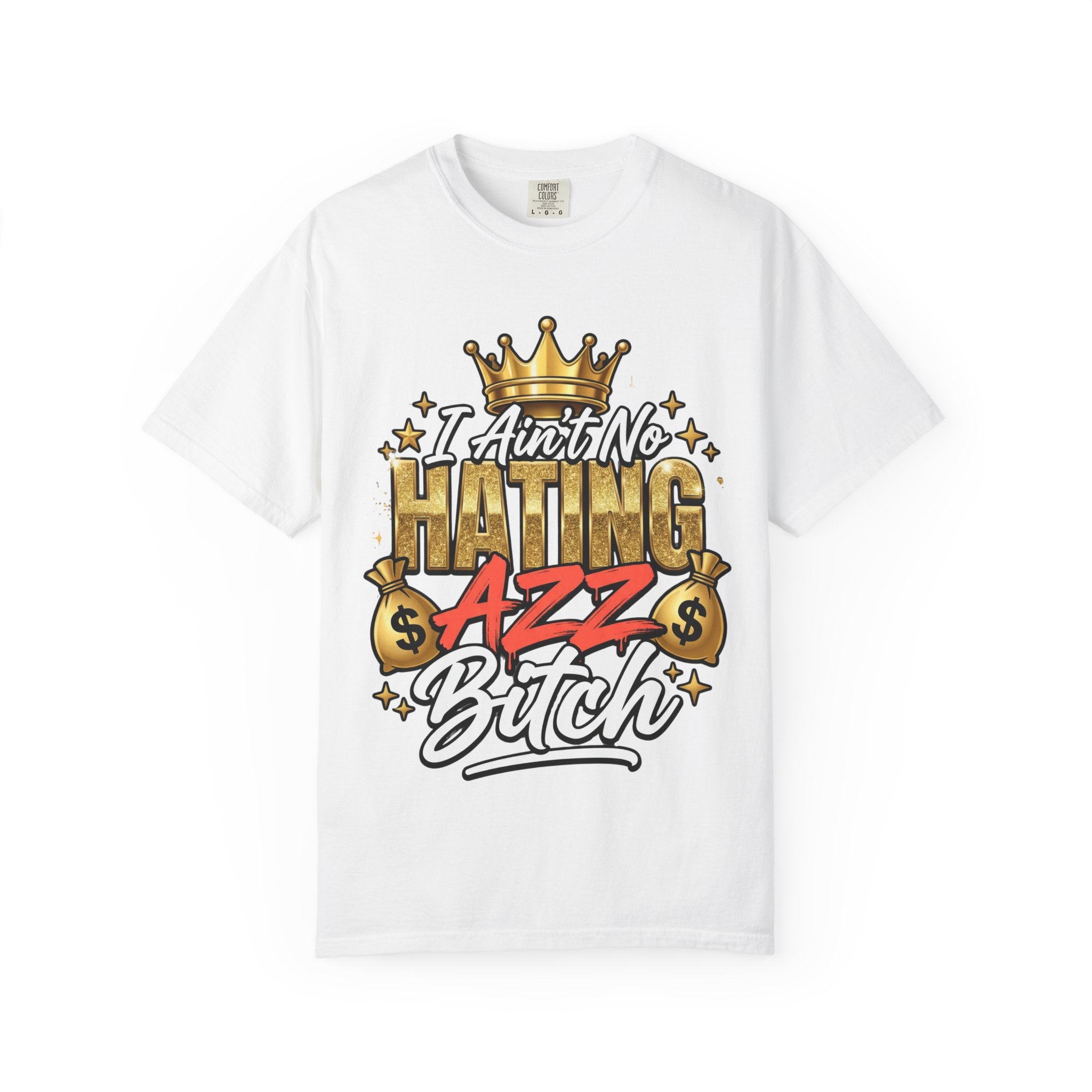 I Ain't No Hating Azz Bitch T-shirt | Graffiti Money Crown Street Art