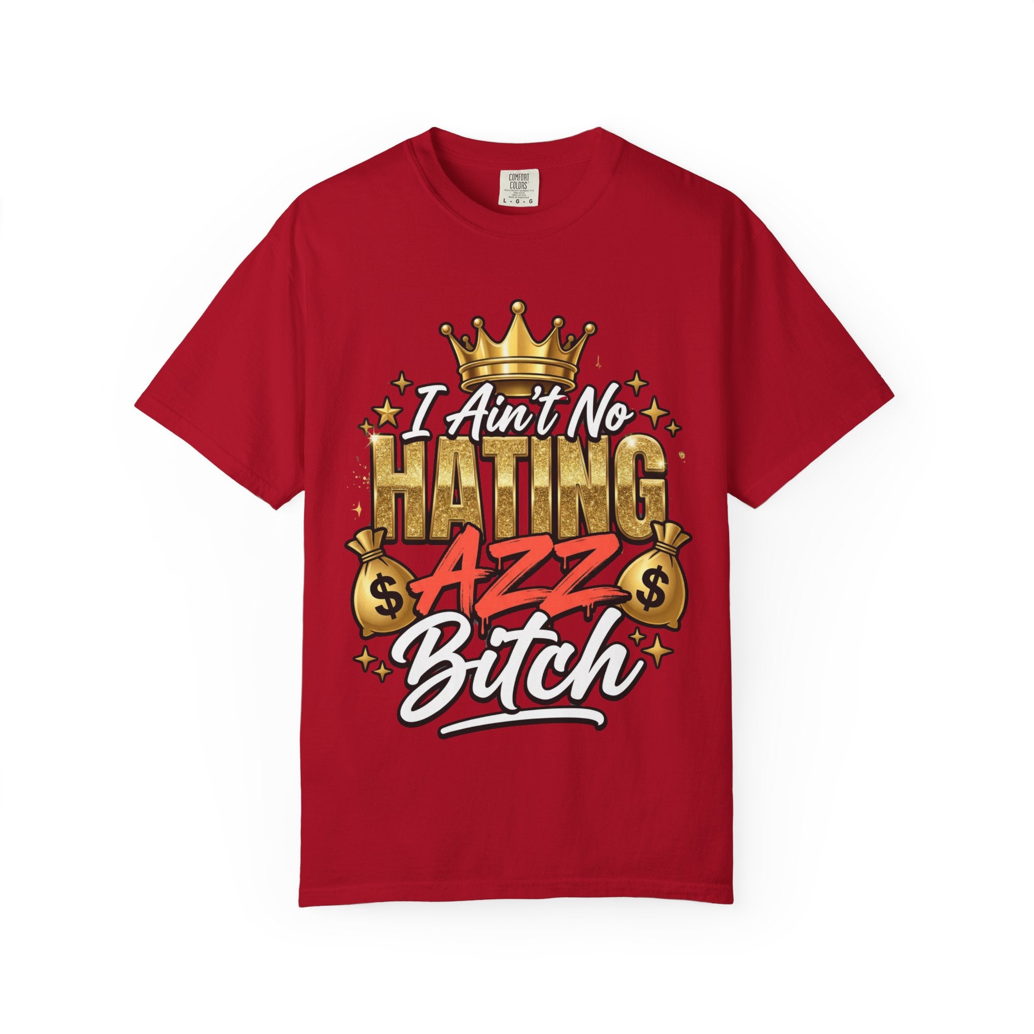 I Ain't No Hating Azz Bitch T-shirt | Graffiti Money Crown Street Art